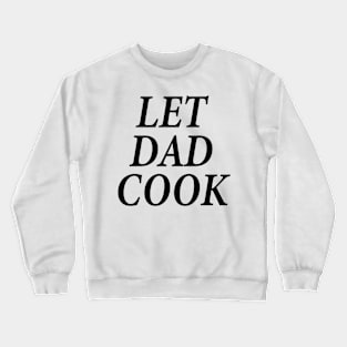 let dad cook Crewneck Sweatshirt